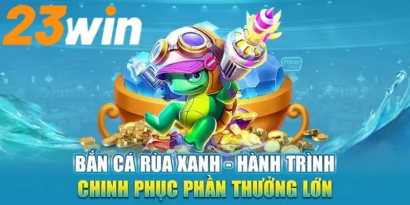 Bắn Cá Rùa Xanh Tại 23WIN