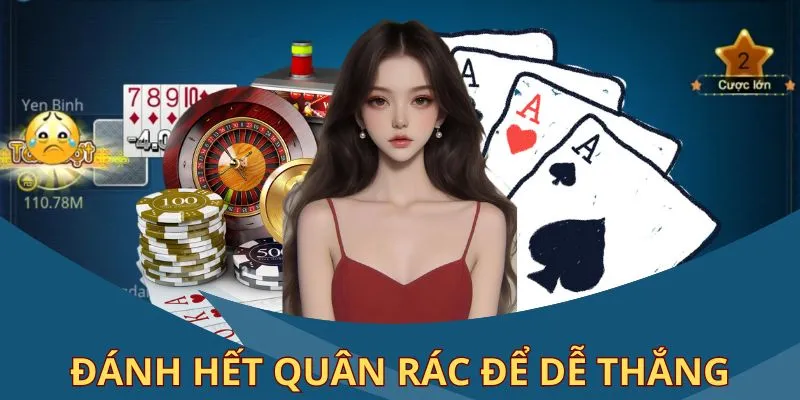 Đánh hết các quân rác để tăng khả năng thành Phỏm