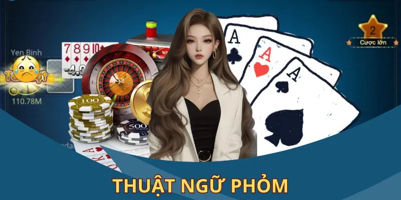 Thuật ngữ Phỏm hay dùng nhất