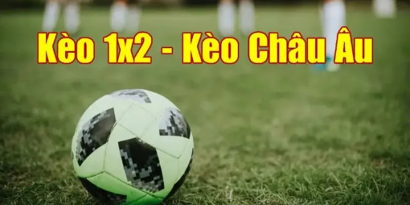Tổng quát kèo cá độ bóng đá châu Âu